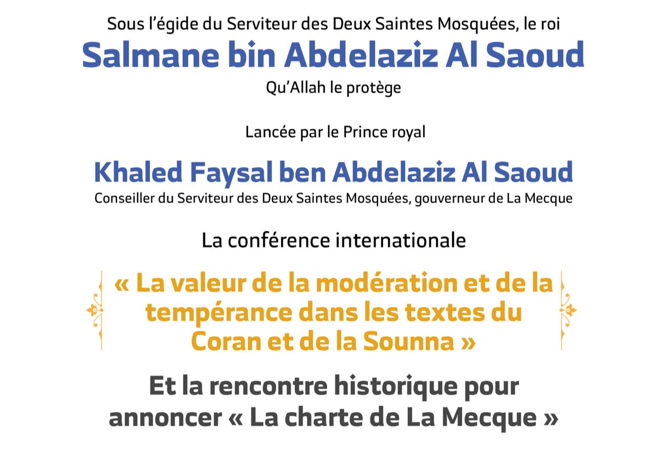 Sous le généreux patronage du Serviteur des Deux Saintes Mosquées  le Roi Salman bin Abdelaziz, le gouverneur de La Mecque, le Prince KhaledFaysal lance le congrès la CongrèsCharteMecque