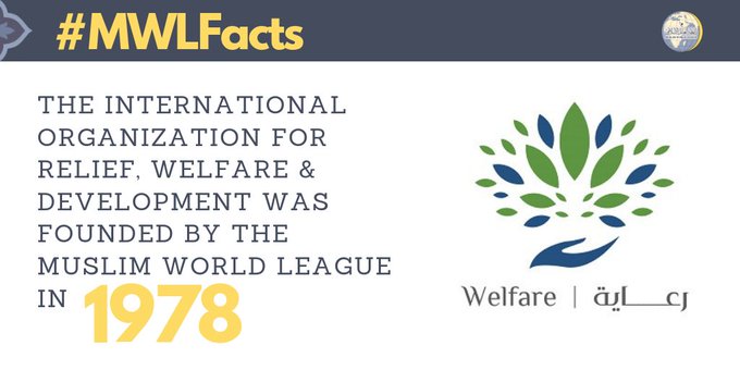 The Muslim World League established the International Organization for Relief, Welfare & Development in 1978
