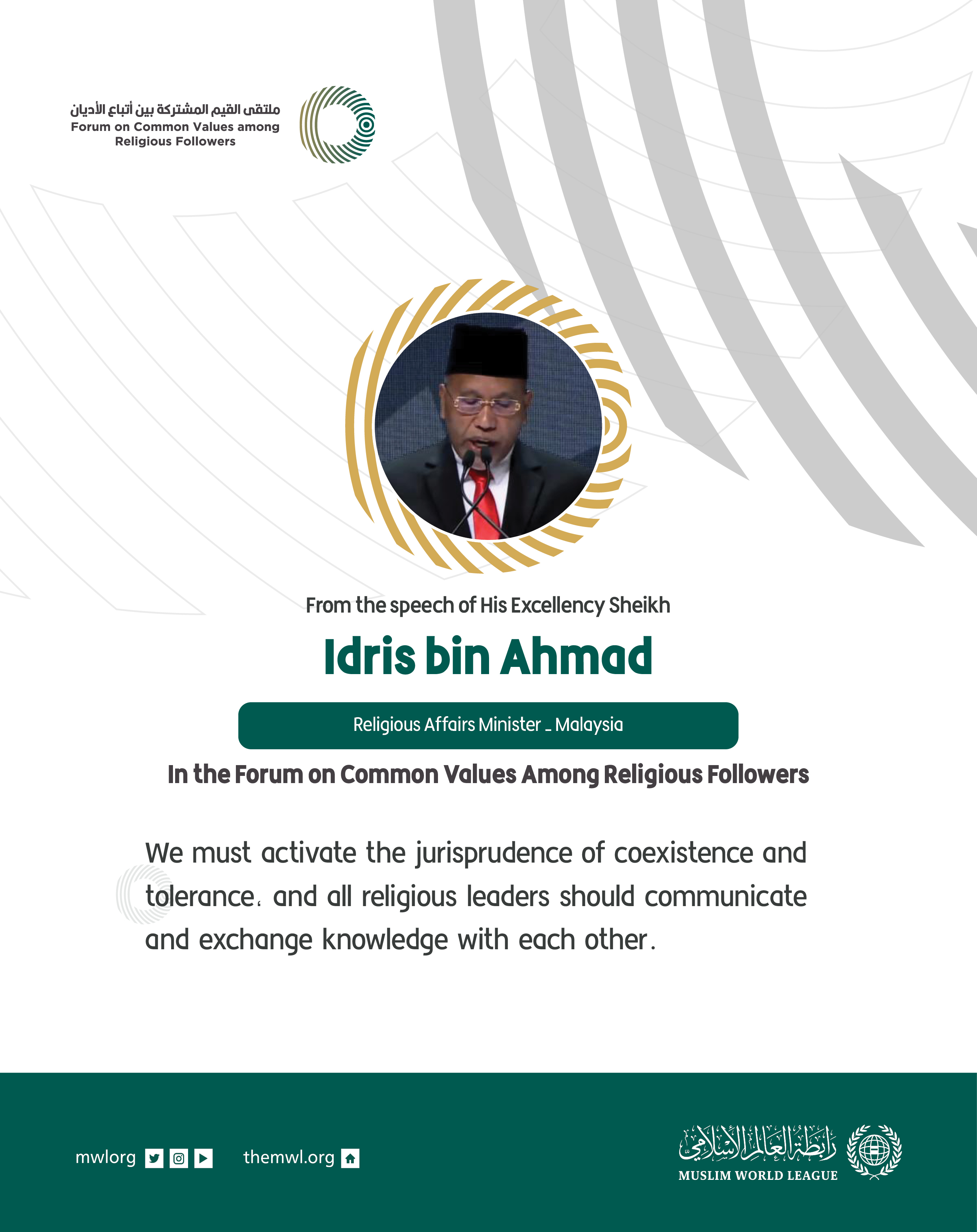  From the speech of His Excellency Religious Affairs Minister in Malaysia,  Sheikh Idris bin Ahmad, in the Forum on Common Values Among Religious Followers in Riyadh: 