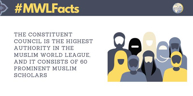 The Constituent Council is the highest authority within the Muslim World Leauge, comprised of 60 prominent Muslim scholars