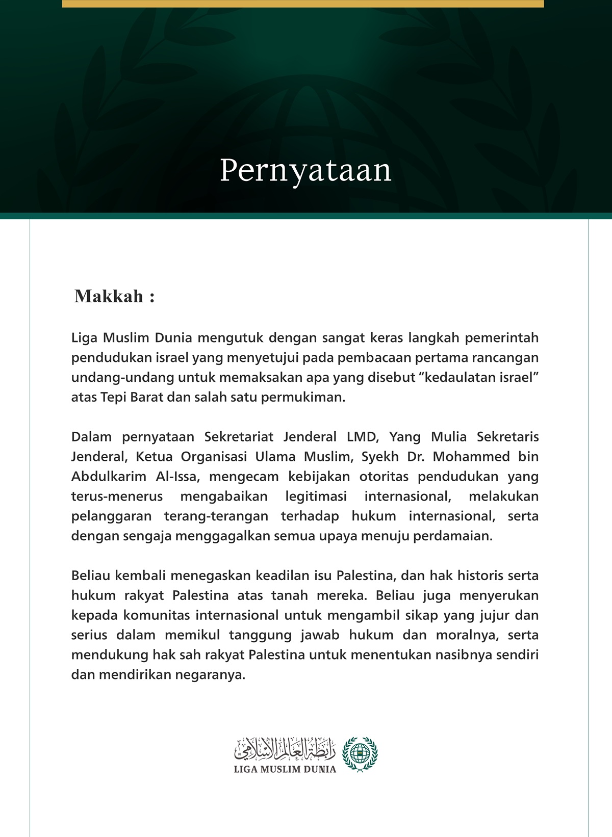 Liga Muslim Dunia mengutuk dengan sangat keras langkah pemerintah pendudukan israel yang menyetujui pada pembacaan pertama rancangan undang-undang untuk memaksakan apa yang disebut “kedaulatan israel” atas Tepi Barat dan salah satu permukiman.