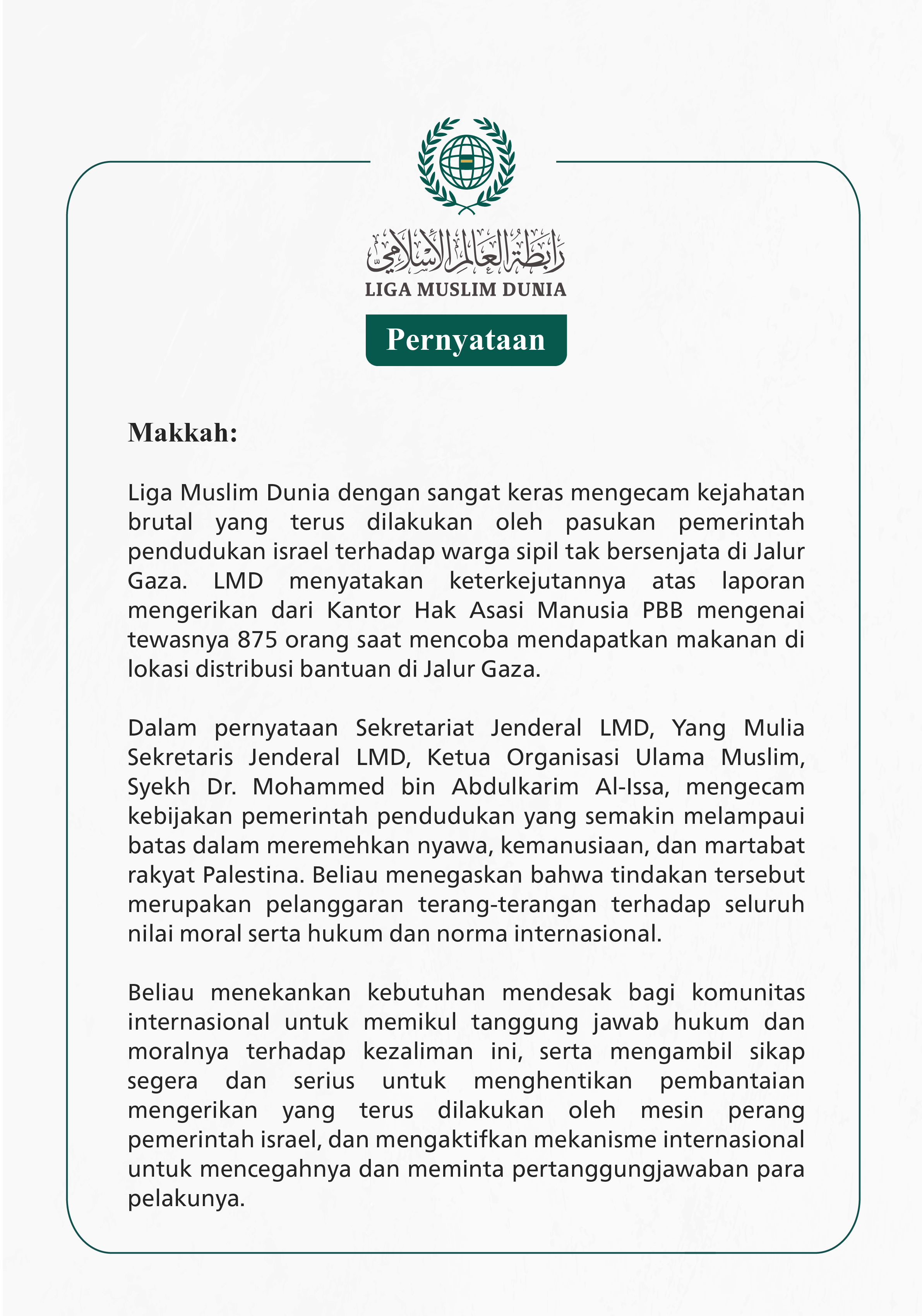 Liga Muslim Dunia dengan sangat keras mengecam kejahatan brutal yang terus dilakukan oleh pasukan pemerintah pendudukan israel terhadap warga sipil tak bersenjata di Jalur Gaza