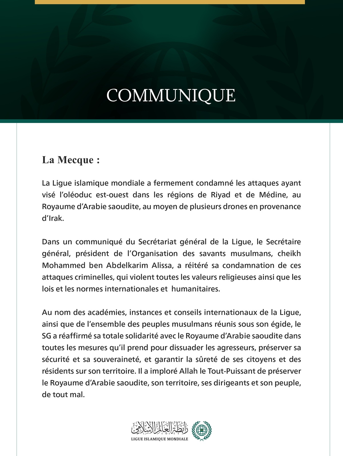 La Ligue islamique mondiale (LIM) a condamné avec force une attaque par drones visant le pipeline Est-Ouest en Arabie saoudite, dans les zones de Riyad et de Médine. Selon son communiqué, les drones provenaient d’Irak. L’organisation dénonce une agression criminelle et réaffirme son soutien à la sécurité et à la souveraineté saoudiennes.