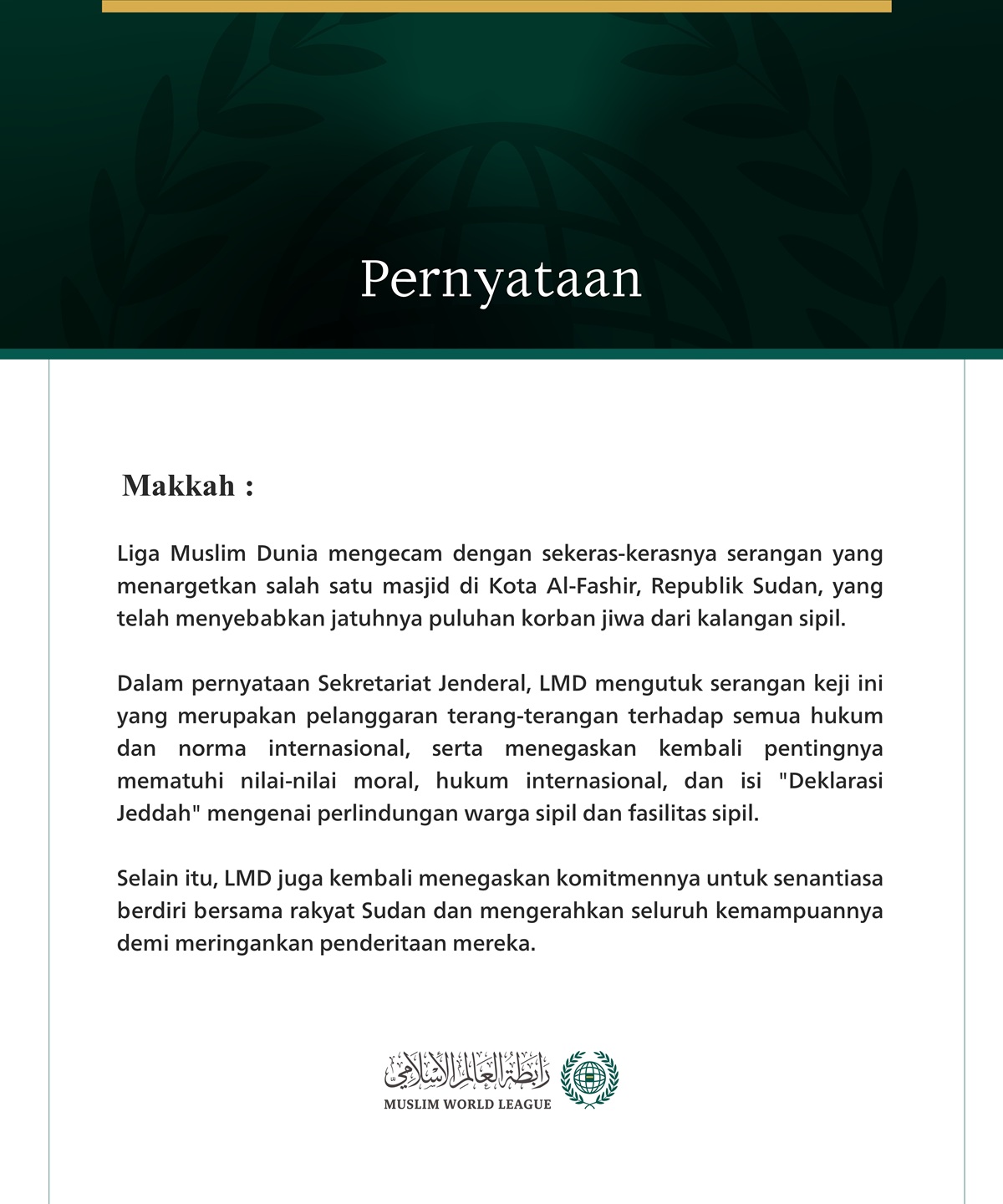 Liga Muslim Dunia mengecam dengan sekeras-kerasnya serangan yang menargetkan salah satu masjid di Kota Al-Fashir, Republik Sudan, yang telah menyebabkan jatuhnya puluhan korban jiwa dari kalangan sipil.