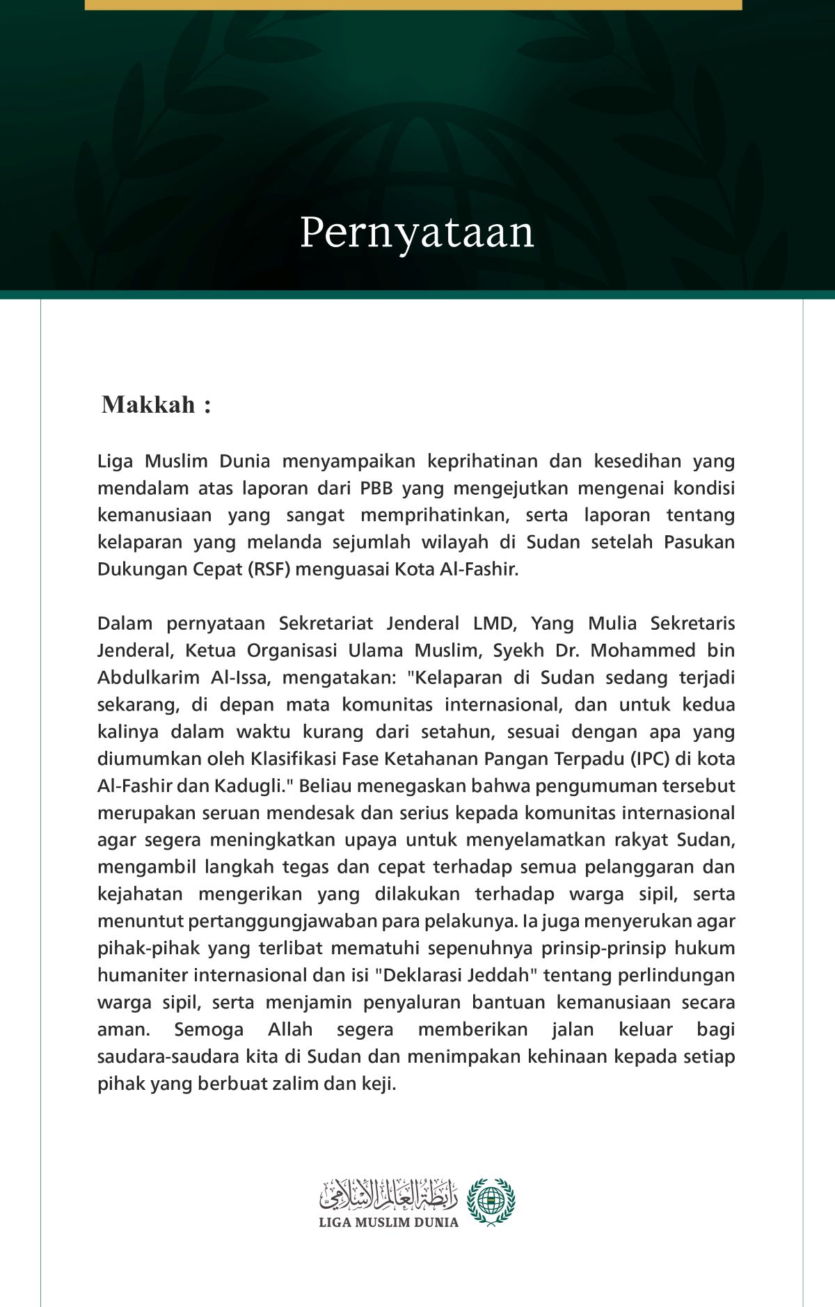 Liga Muslim Dunia menyampaikan keprihatinan dan kesedihan yang mendalam atas laporan dari PBB yang mengejutkan mengenai kondisi kemanusiaan yang sangat memprihatinkan, serta laporan tentang kelaparan yang melanda sejumlah wilayah di Sudan setelah Pasukan Dukungan Cepat (RSF) menguasai Kota Al-Fashir.