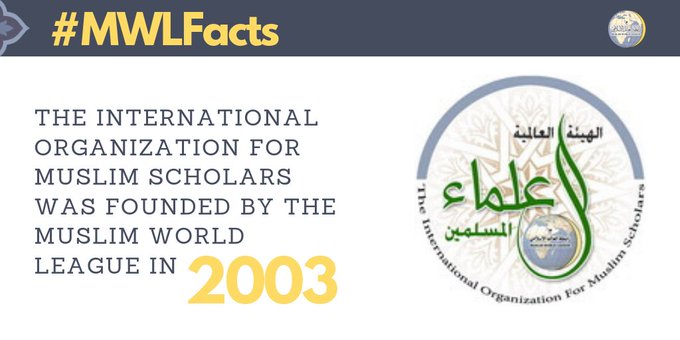 In 2003, the MWL founded the International Organization for Muslim Scholars to provide support for Islamic scholarship