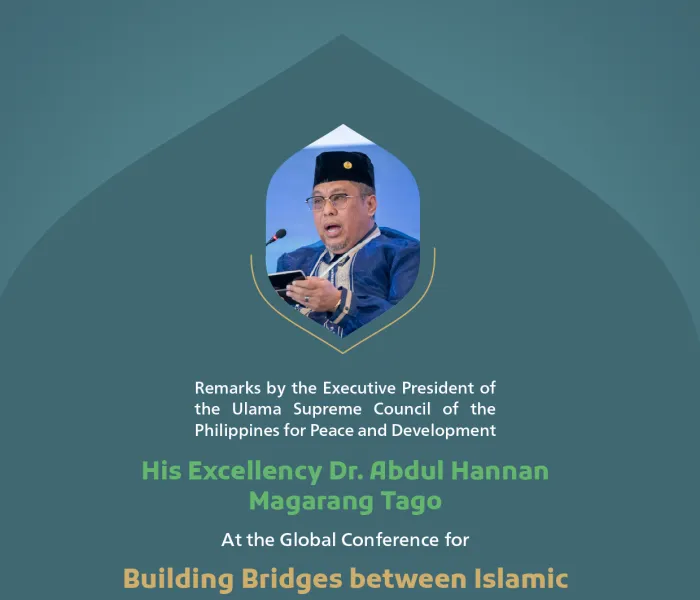 Remarks by His Excellency Dr. Abdul Hannan ‎Magarang Tago, the Executive President of the Ulama ‎Supreme Council of the Philippines ‎for Peace and Development, at the Global Conference for Building Bridges between Islamic Schools of Thought and Sects