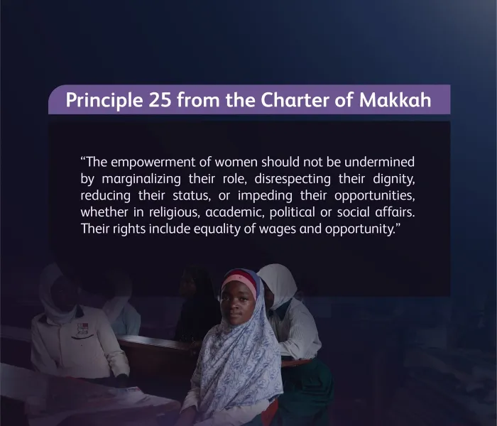 The status of women, as outlined in the Charter Of Makkah and endorsed by senior Islamic muftis and scholars of the Ummah, affirms: Women are entitled to their full rights, including the right to education