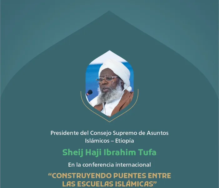 Extractos del discurso del presidente del Consejo Supremo de Asuntos Islámicos - Etiopía, el Sheij  Haji Ibrahim Tufa en la conferencia internacional "Construir puentes entre las escuelas islámicas":