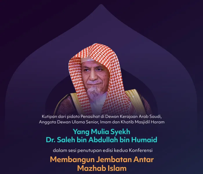 Kutipan dari pidato Yang Mulia Penasihat di Dewan Kerajaan Arab Saudi, Anggota Dewan Ulama Senior, Imam dan Khatib Masjidil Haram, Syekh Dr. Saleh bin Abdullah bin Humaid