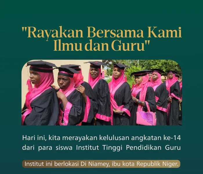Mengadopsi standar internasional dan tunduk pada prosedur dan pengawasan pemerintah: Rayakan bersama kami kelulusan siswa angkatan ke-14 dari Institut Tinggi Pendidikan Guru yang berafiliasi dengan Liga Muslim Dunia di Niamey, Niger: