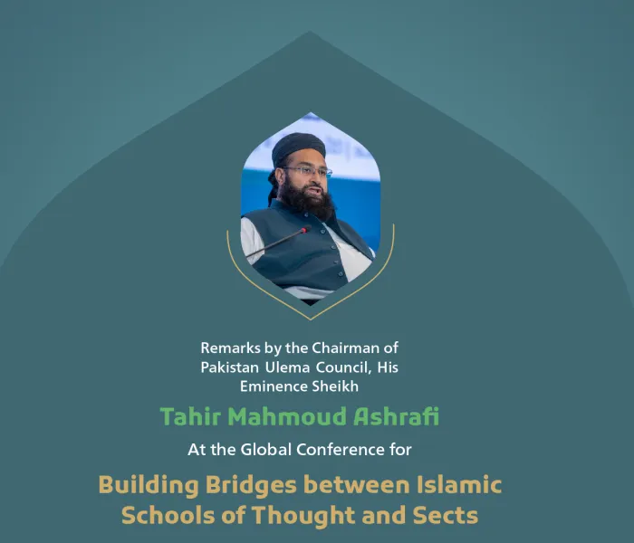 “One Ummah”. Remarks by His Eminence Sheikh Tahir Mahmoud Ashrafi, Chairman of Pakistan Ulema Council, at the Global Conference for Building Bridges between Islamic Schools of Thought and Sects.