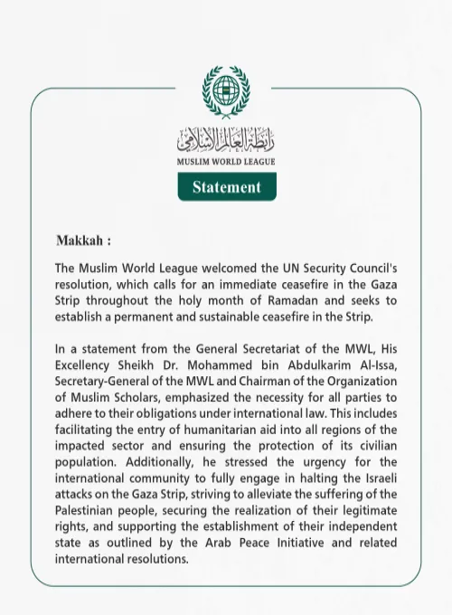 The Muslim World League welcomes the UN Security Council resolution calling for an immediate ceasefire in Gaza during the month of Ramadan.