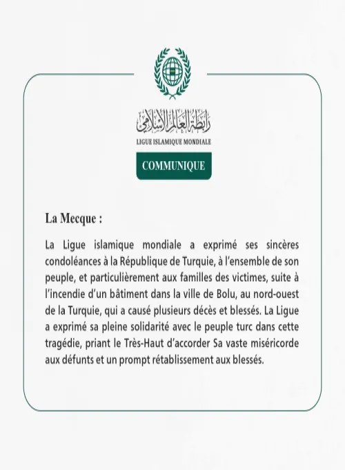 La Ligue islamique mondiale présente ses sincères condoléances aux victimes de l’incendie survenu dans la ville de Bolu, en Turquie.
