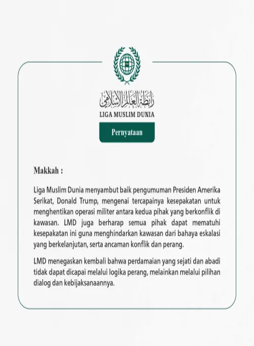 Liga Muslim Dunia menyambut baik pengumuman Presiden Amerika Serikat, Donald Trump, mengenai tercapainya kesepakatan untuk menghentikan operasi militer antara kedua pihak yang berkonflik di kawasan