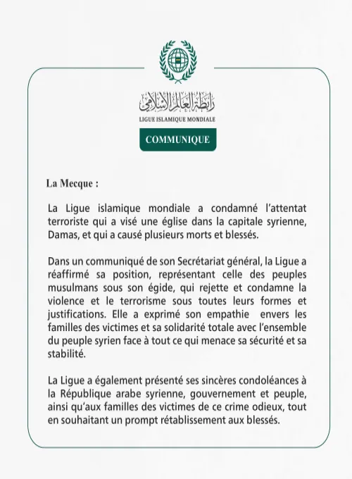La Ligue islamique mondiale condamne l’attentat terroriste contre une église dans la capitale syrienne, Damas.