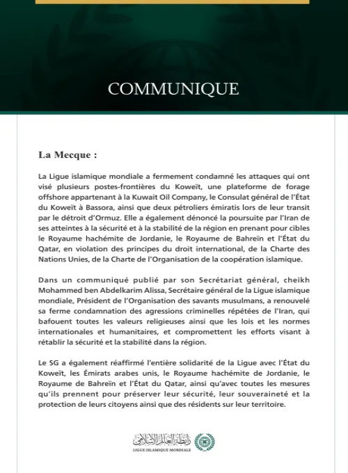 La Ligue islamique mondiale condamne les attaques qui ont visé plusieurs postes-frontières koweïtiens, une plateforme de forage offshore, le consulat du Koweït à Bassora, deux pétroliers émiratis, ainsi que la poursuite par l’Iran de ses attaques contre la Jordanie, Bahreïn et le Qatar.