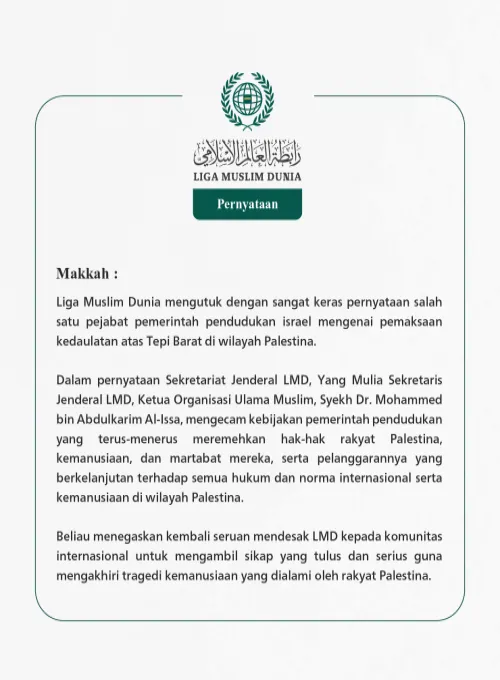Liga Muslim Dunia mengutuk dengan sangat keras pernyataan salah satu pejabat pemerintah pendudukan israel mengenai pemaksaan kedaulatan atas Tepi Barat di wilayah Palestina.