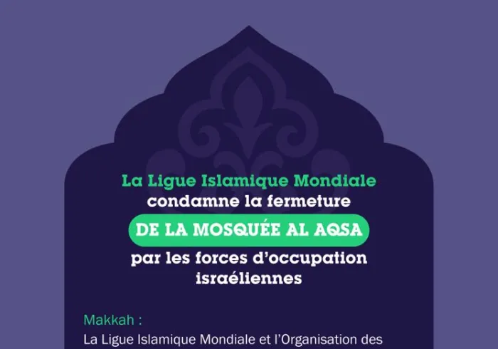 La Ligue Islamique Mondiale condamne la fermeture de la Mosquée Al Aqsa par les forces d’occupation israéliennes