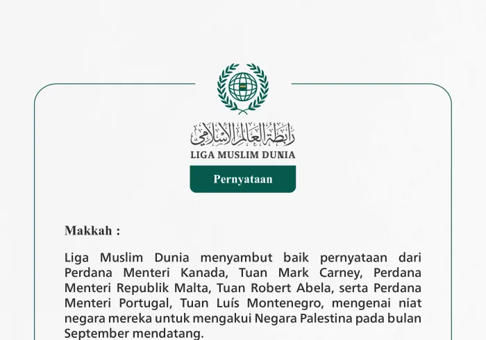 Liga Muslim Dunia menyambut baik pernyataan dari Perdana Menteri Kanada, Tuan Mark Carney, Perdana Menteri Republik Malta, Tuan Robert Abela, serta Perdana Menteri Portugal