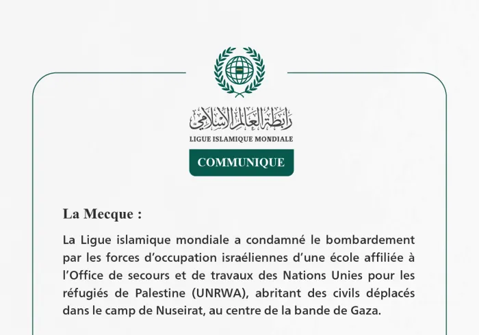 La Ligue islamique mondiale condamne le bombardement par les forces d’occupation israéliennes d’une école de l’UNRWA dans le camp de Nuseirat à Gaza.