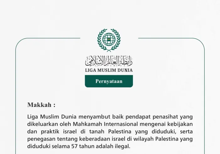 Liga Muslim Dunia menyambut baik pendapat penasihat yang dikeluarkan oleh Mahkamah Internasional mengenai kebijakan dan praktik israel di tanah Palestina yang diduduki, serta penegasan tentang keberadaan israel di wilayah Palestina yang diduduki selama 57 tahun adalah ilegal.