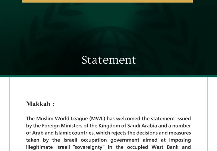 The Muslim World League Commends the Statement Issued by the Foreign Ministers of the Kingdom of Saudi Arabia and Arab and Islamic Countries Rejecting Measures in the Occupied West Bank