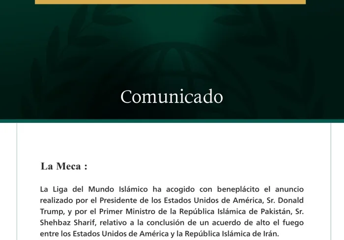 La Liga del Mundo Islámico acoge con beneplácito el acuerdo de alto el fuego entre los Estados Unidos y la República Islámica de Irán