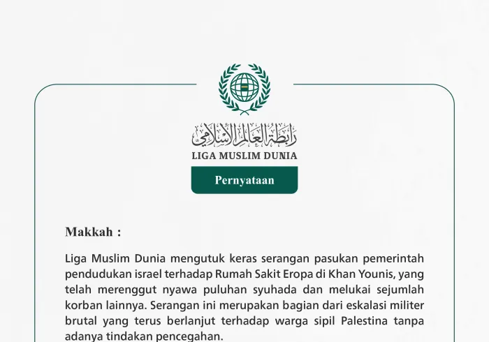 Liga Muslim Dunia mengutuk keras serangan pasukan pemerintah pendudukan israel terhadap Rumah Sakit Eropa di Khan Younis