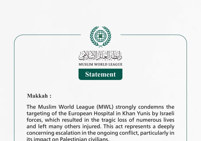 The Muslim World League Condemns the Targeting of the European Hospital in Khan Yunis