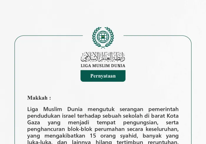 Liga Muslim Dunia mengutuk serangan pemerintah pendudukan israel terhadap sebuah sekolah di barat Kota Gaza yang menjadi tempat pengungsian, serta penghancuran blok-blok perumahan secara keseluruhan, yang mengakibatkan 15 orang syahid