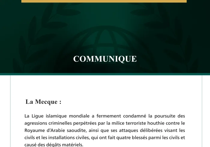 La Ligue islamique mondiale condamne la poursuite des attaques criminelles de la milice terroriste houthie contre le Royaume d’Arabie saoudite.