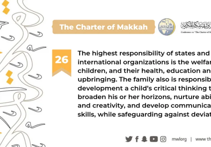 The Charterof Makkah indicates that the highest responsibility of states and international organizations is to protect children and promote their health & education