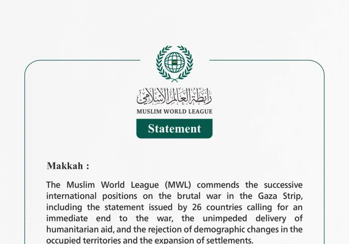 The Muslim World League Commends Successive International Positions on the Brutal War in the Gaza Strip and the Statement Issued by 26 Countries Calling for an End to the War