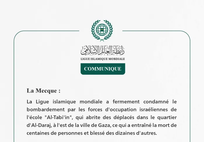 La Ligue islamique mondiale condamne fermement le ciblage par les forces d'occupation israéliennes de l'école "Al-Tabi'in" qui abrite des déplacés à l'est de la ville de Gaza.