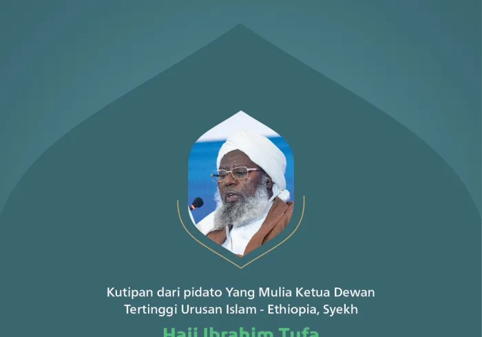 Kutipan dari pidato Yang Mulia Ketua Dewan Tertinggi Urusan Islam - Ethiopia, Syekh Haji Ibrahim Tufa, pada konferensi internasional: “Membangun Jembatan Antar Mazhab Islam.”