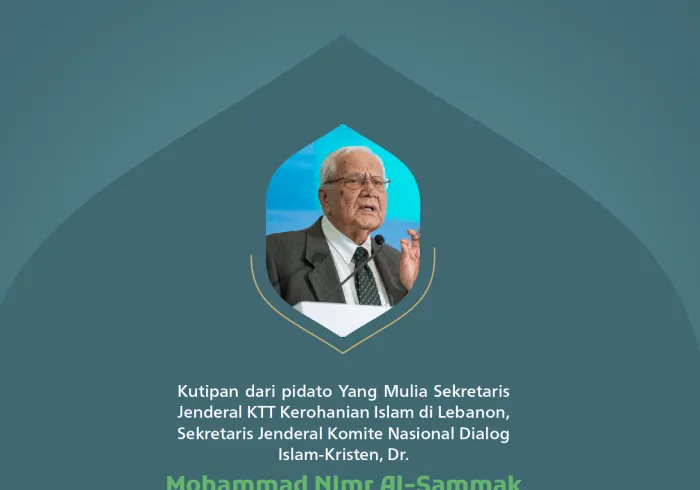 Kutipan dari pidato Yang Mulia Sekretaris Jenderal KTT Kerohanian Islam di Lebanon, Sekretaris Jenderal Komite Nasional Dialog Islam-Kristen, Dr. Mohammad Nimr Al-Sammak