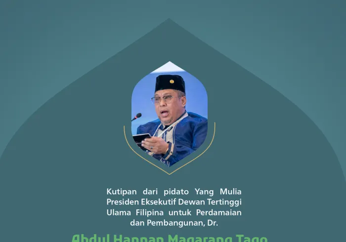 Kutipan dari pidato Yang Mulia Presiden Eksekutif Dewan Tertinggi Ulama Filipina untuk Perdamaian dan Pembangunan, Dr. Abdul Hannan Magarang Tago, pada konferensi internasional: