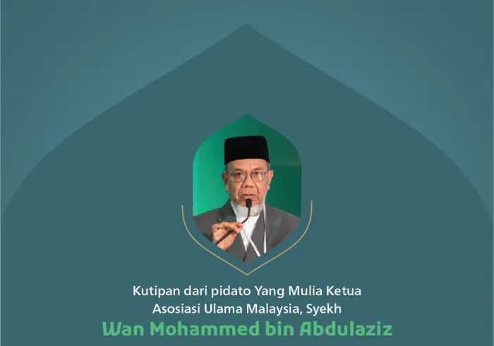 "Menanamkan harapan di hati dan jiwa umat." Kutipan dari pidato Yang Mulia Ketua Asosiasi Ulama Malaysia, Syekh Wan Mohammed bin Abdulaziz, pada konferensi internasional: “Membangun Jembatan Antar Mazhab Islam.”