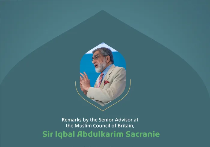 Remarks by His Excellency Sir Iqbal Abdulkarim ‎Sacranie, Senior Advisor at the Muslim ‎Council of Britain, at the Global Conference for Building Bridges between Islamic Schools of Thought and Sects: