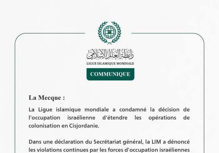 La Ligue islamique  mondiale condamne l’approbation par le Conseil des ministres de la sécurité israélienne de l’expansion des opérations de colonisation en Cisjordanie.