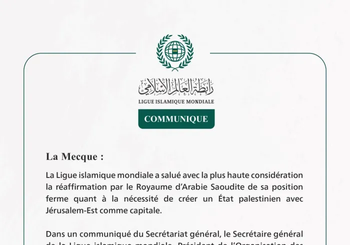 La Ligue islamique mondiale salue la réaffirmation par le Royaume d’Arabie Saoudite de sa position ferme concernant l’établissement d’un État palestinien avec pour capitale Jérusalem-Est