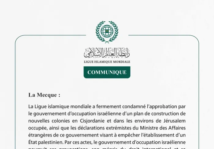La Ligue islamique mondiale condamne l’approbation par le gouvernement d’occupation israélienne d’un plan de construction de nouvelles colonies en Cisjordanie et autour de Jérusalem occupée.