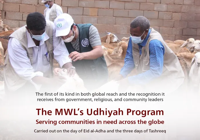 The offices, centers, and representatives of the Muslim World League (MWL) around the globe implement the Udhiyah (sacrificial meat) program on the Day of Eid al-Adha 