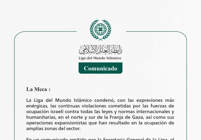 La Liga del Mundo Islámico condenó, con las expresiones más enérgicas, las continuas violaciones cometidas por las fuerzas de ocupación israelí contra todas las leyes y normas internacionales y humanitarias, en el norte y sur de la Franja de Gaza