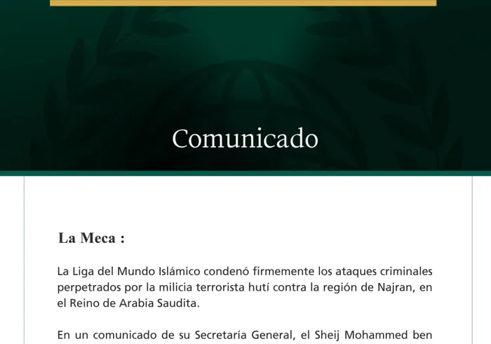 La Liga del Mundo Islámico condena los ataques de la milicia terrorista hutí contra la región de Najran, en el Reino de Arabia Saudita.