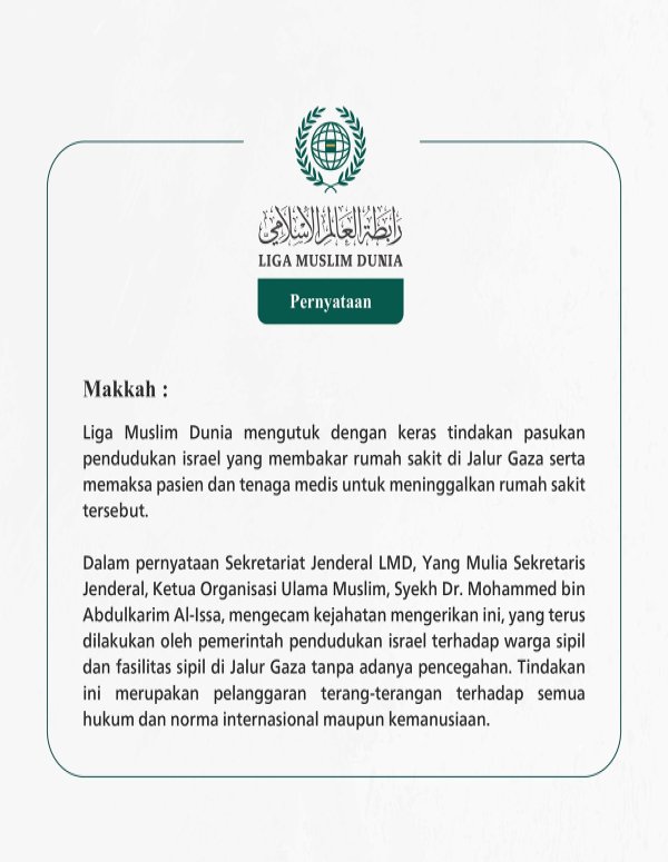 Liga Muslim Dunia mengutuk dengan keras tindakan pasukan pendudukan israel yang membakar rumah sakit di Jalur Gaza serta memaksa pasien dan tenaga medis untuk meninggalkan rumah sakit tersebut.