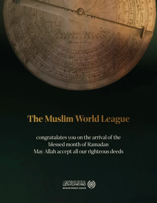 The Muslim World League congratulates the Islamic Ummah on the arrival of the blessed month of Ramadan. May Allah accept all our righteous deeds.
