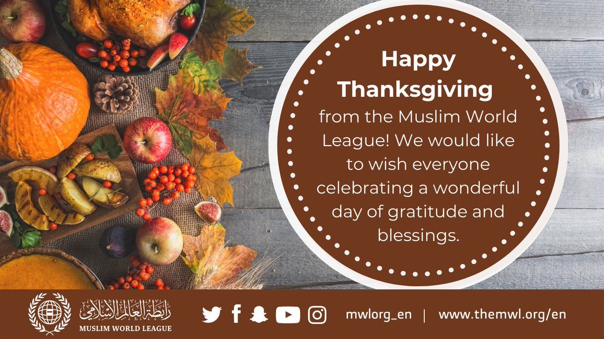 The Muslim World League wishes all who celebrate a wonderful Thanksgiving! May your day be filled with reflection, gratitude, and blessings.