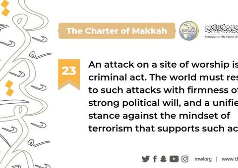 The Charterof Makkah condemns attacks on all sites of worship, and calls on the world to respond with a unified stance